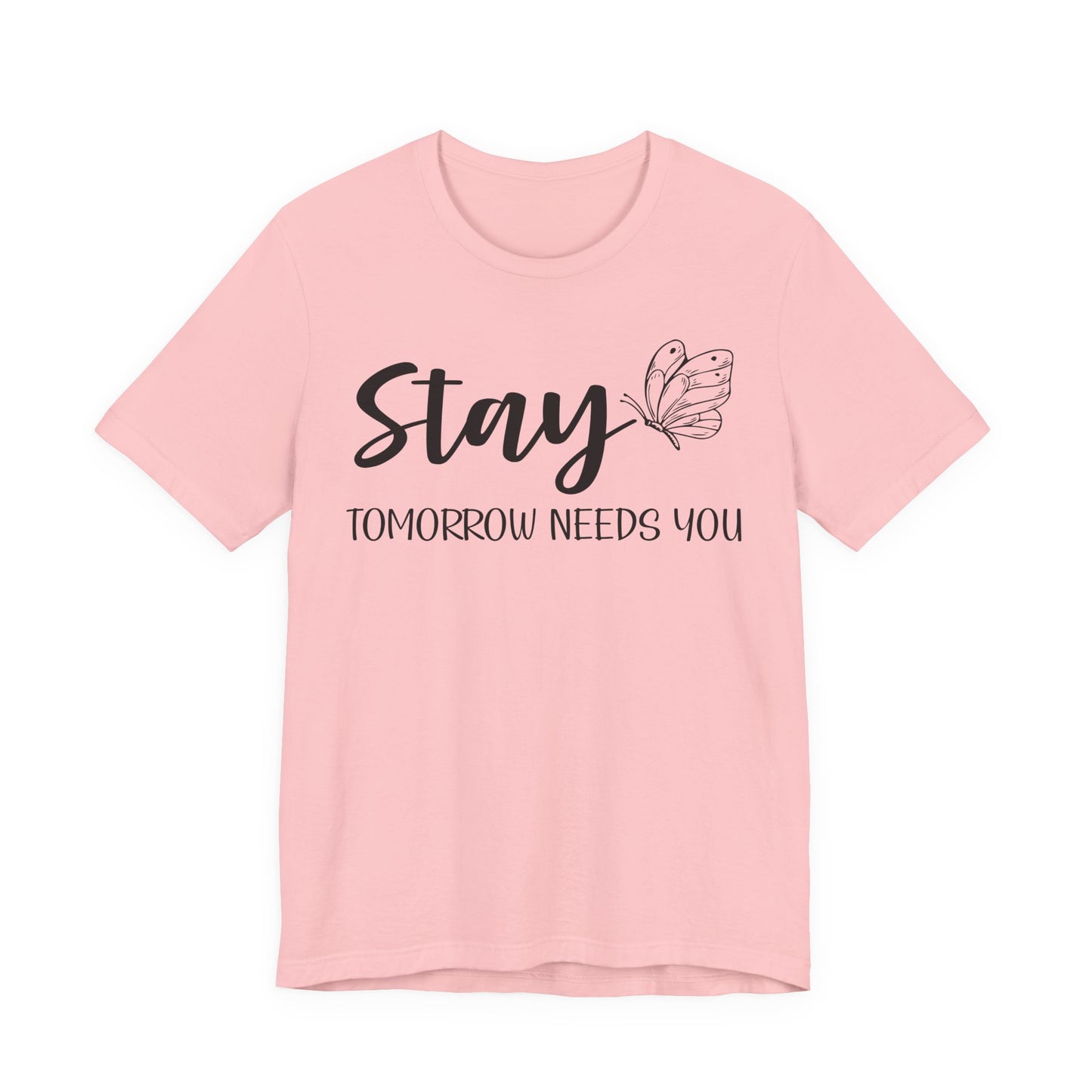 Stay Tomorrow Needs You shirt - Inspirational Butterfly shirt, Mental Health shirt