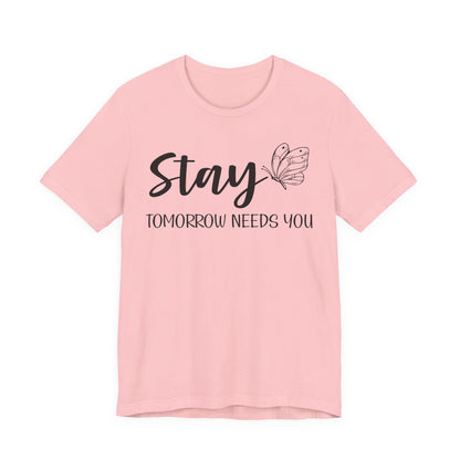 Stay Tomorrow Needs You shirt - Inspirational Butterfly shirt, Mental Health shirt