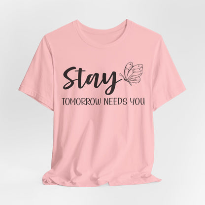 Stay Tomorrow Needs You shirt - Inspirational Butterfly shirt, Mental Health shirt