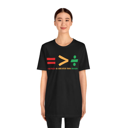 Equality Is Greater Than Division shirt - Inspirational Social Message shirt, Unity Statement