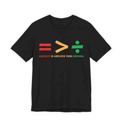 Equality Is Greater Than Division shirt - Inspirational Social Message shirt, Unity Statement