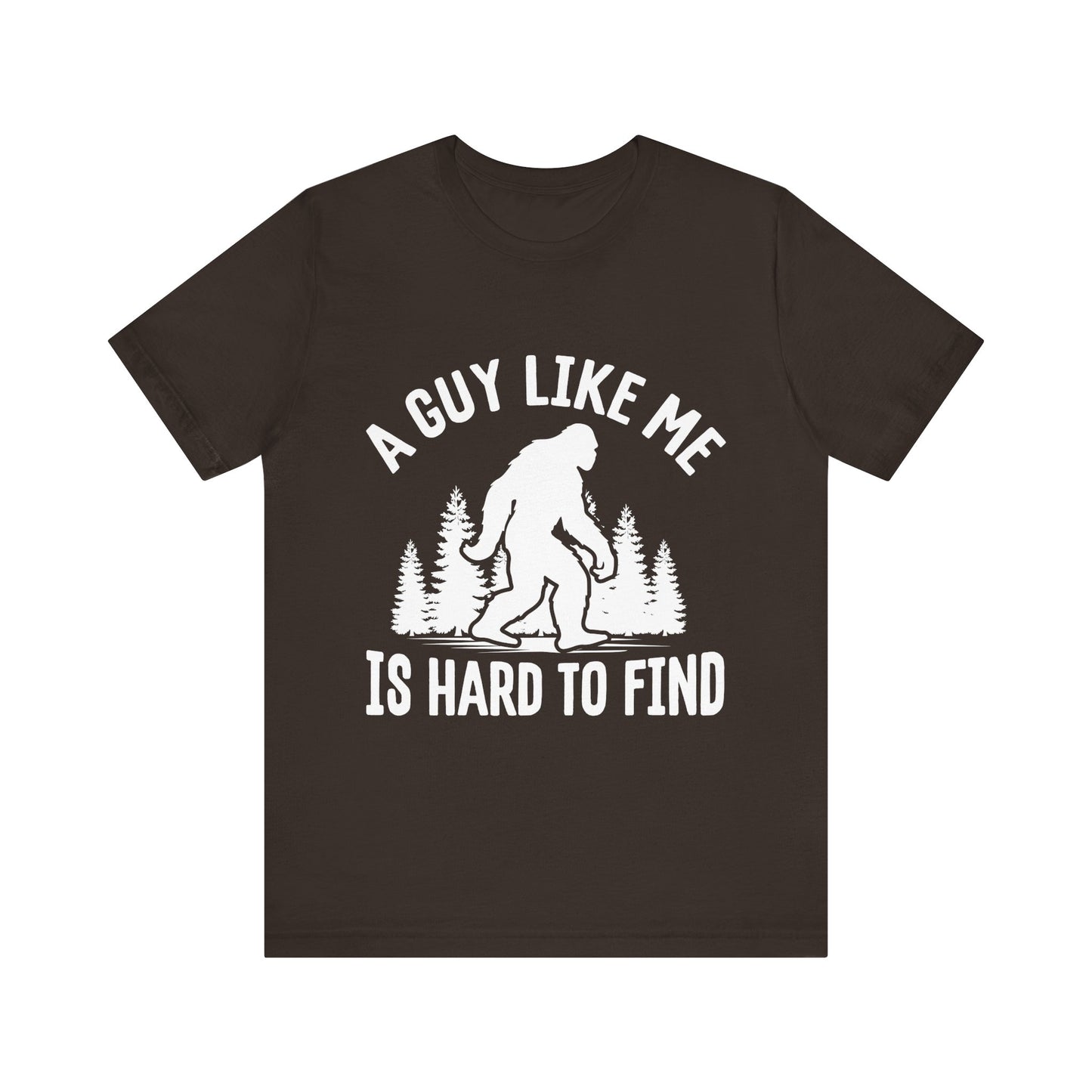 A Guy Like Me Is Hard To Find Shirt - Funny Quote Tee - Gift for Men Humor Statement T Shirt