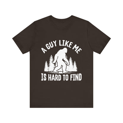 A Guy Like Me Is Hard To Find Shirt - Funny Quote Tee - Gift for Men Humor Statement T Shirt