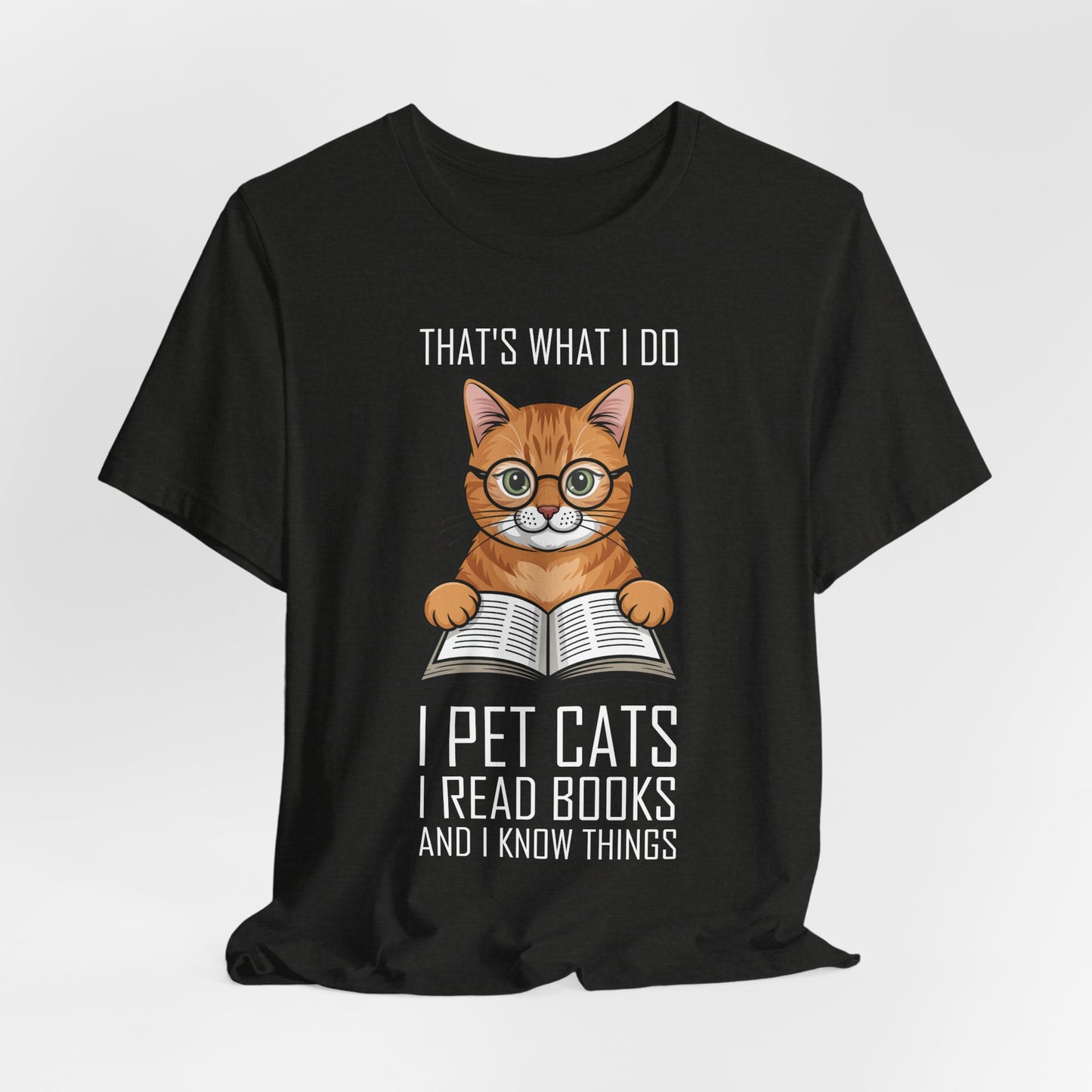 Cat Lover T-Shirt - That's What I Do: I Pet Cats, I Read Books and I Know Things