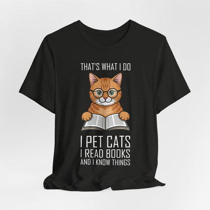 Cat Lover T-Shirt - That's What I Do: I Pet Cats, I Read Books and I Know Things