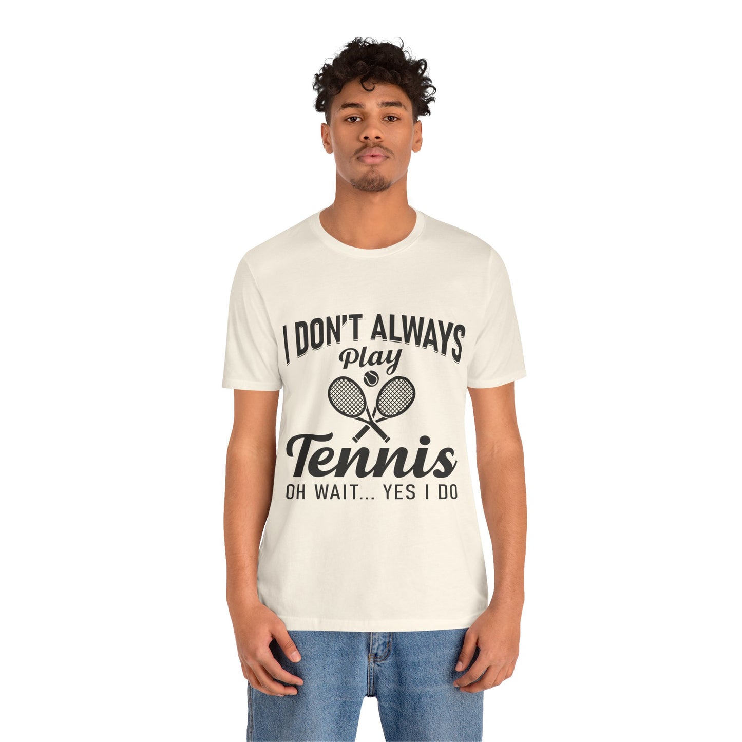 I Don't Always Play Tennis Oh Wait Yes I Do Shirt - Funny Tennis Quote  Tee - Gift for Tennis Player Lover