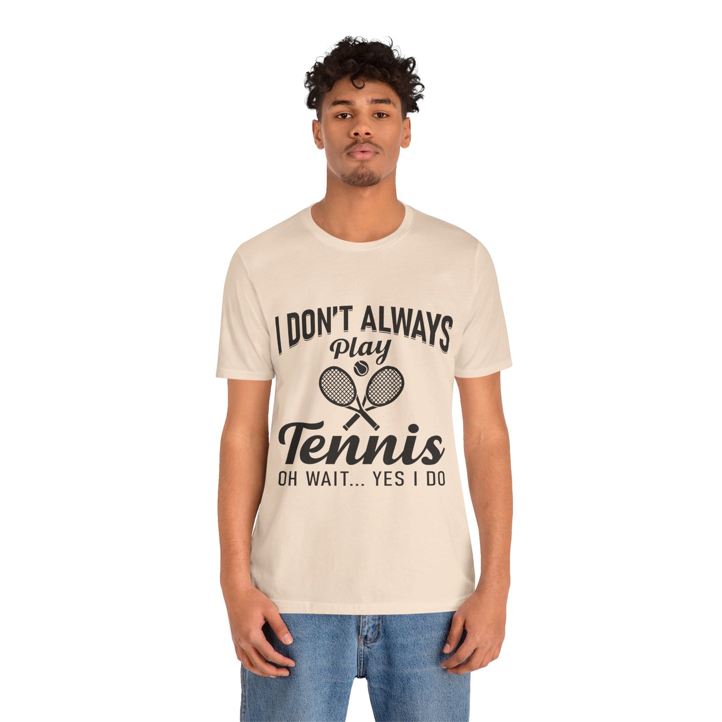 I Don't Always Play Tennis Oh Wait Yes I Do Shirt - Funny Tennis Quote  Tee - Gift for Tennis Player Lover