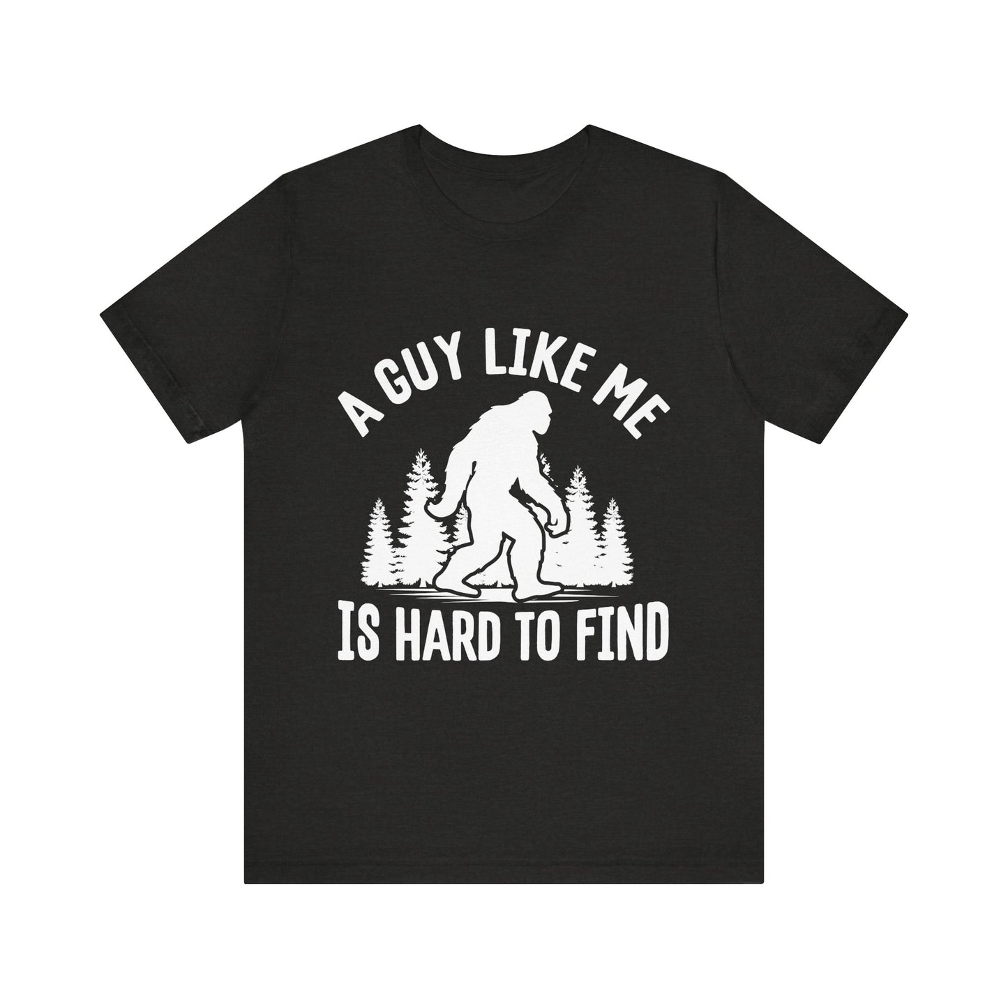 A Guy Like Me Is Hard To Find Shirt - Funny Quote Tee - Gift for Men Humor Statement T Shirt