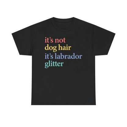 Labrador Glitter T-Shirt - it's not dog hair it's labrador glitter shirt, Funny Pet Owner T Shirt