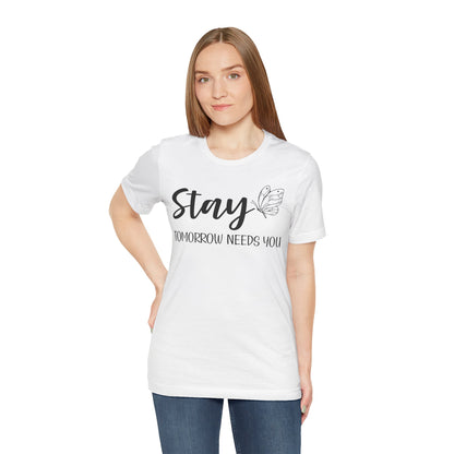 Stay Tomorrow Needs You shirt - Inspirational Butterfly shirt, Mental Health shirt
