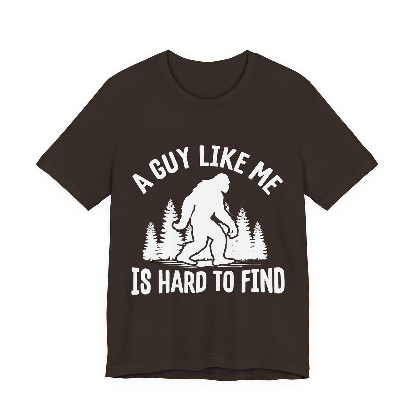 A Guy Like Me Is Hard To Find Shirt - Funny Quote Tee - Gift for Men Humor Statement T Shirt