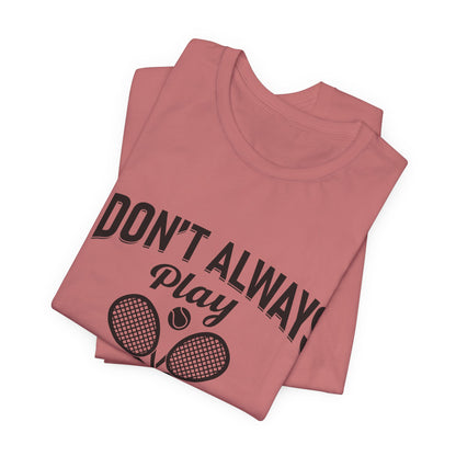 I Don't Always Play Tennis Oh Wait Yes I Do Shirt - Funny Tennis Quote  Tee - Gift for Tennis Player Lover