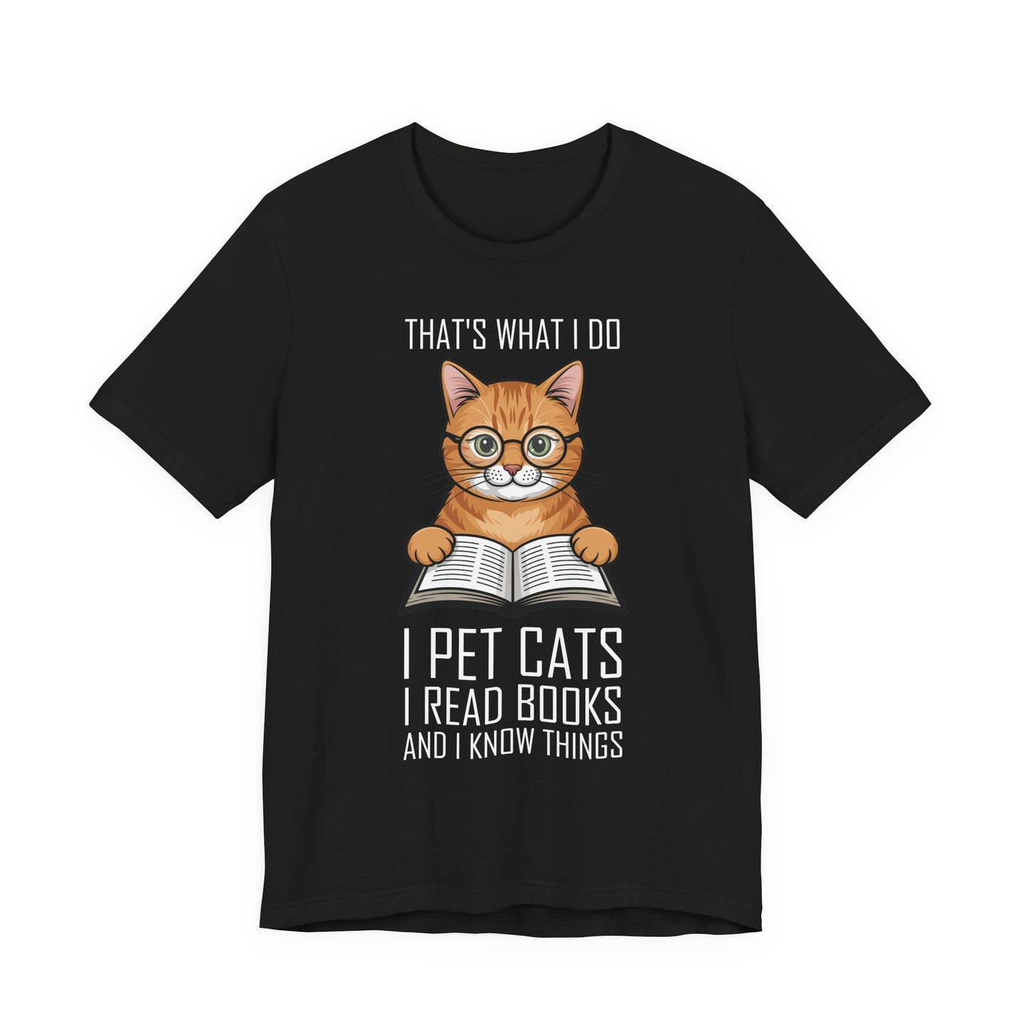 Cat Lover T-Shirt - That's What I Do: I Pet Cats, I Read Books and I Know Things