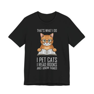 Cat Lover T-Shirt - That's What I Do: I Pet Cats, I Read Books and I Know Things