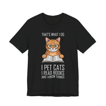 Cat Lover T-Shirt - That's What I Do: I Pet Cats, I Read Books and I Know Things