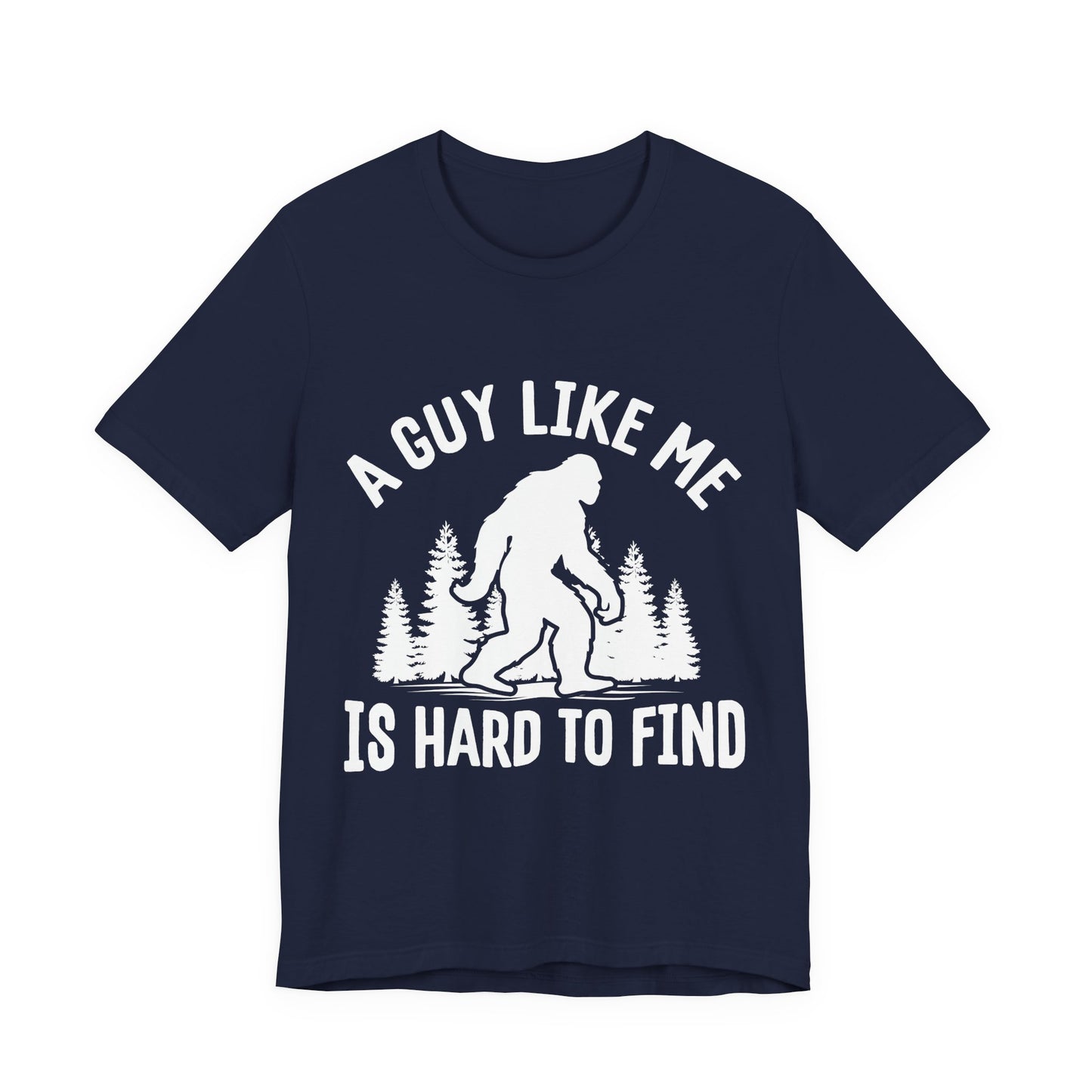 A Guy Like Me Is Hard To Find Shirt - Funny Quote Tee - Gift for Men Humor Statement T Shirt