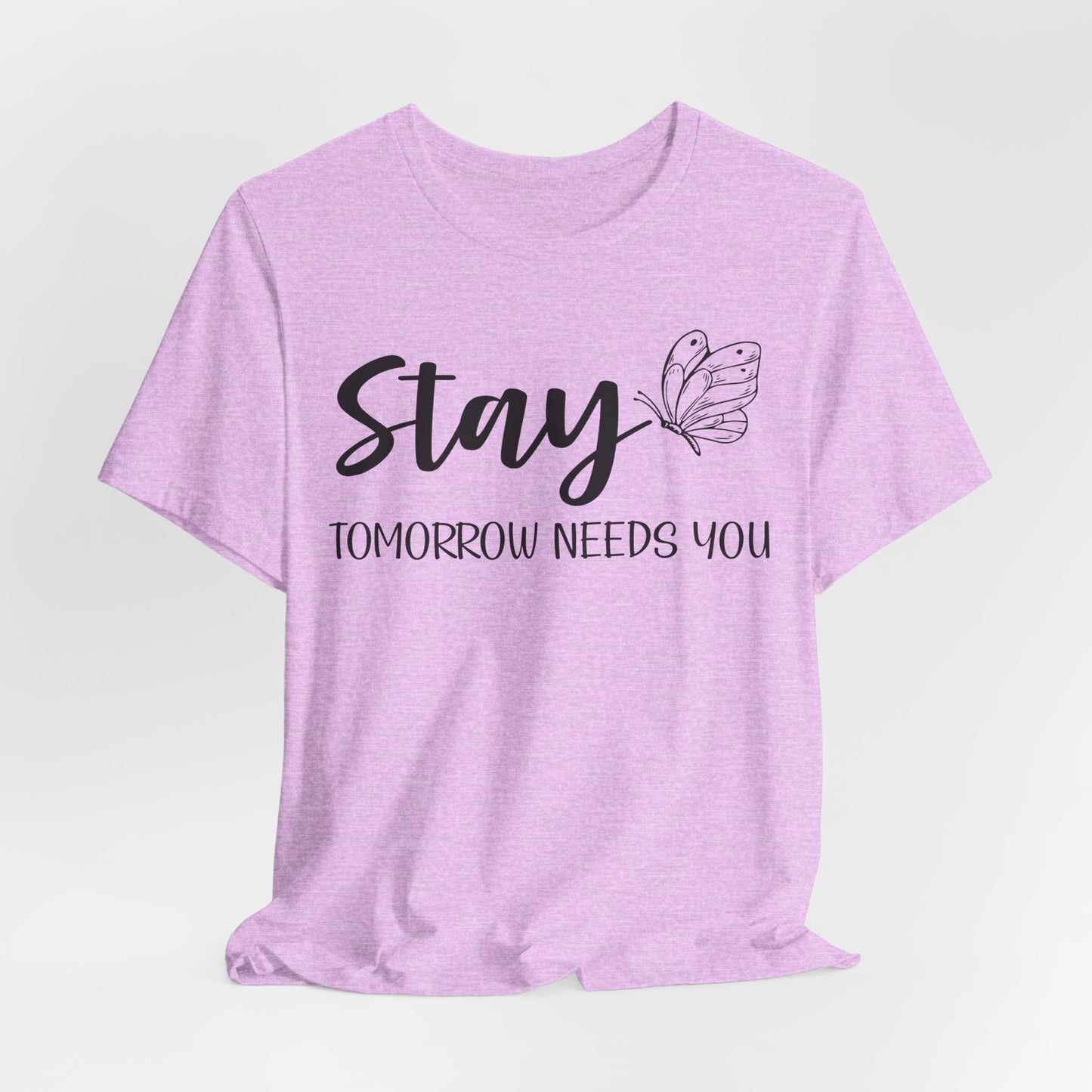 Stay Tomorrow Needs You shirt - Inspirational Butterfly shirt, Mental Health shirt