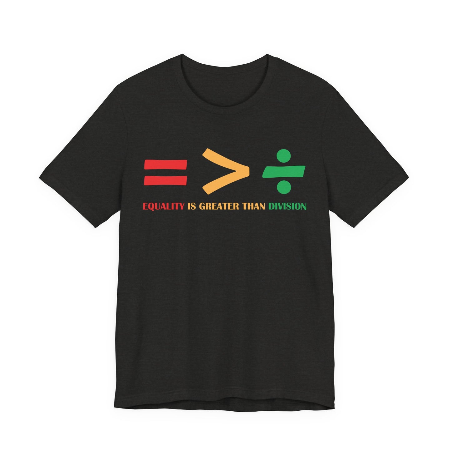 Equality Is Greater Than Division shirt - Inspirational Social Message shirt, Unity Statement