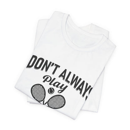 I Don't Always Play Tennis Oh Wait Yes I Do Shirt - Funny Tennis Quote  Tee - Gift for Tennis Player Lover