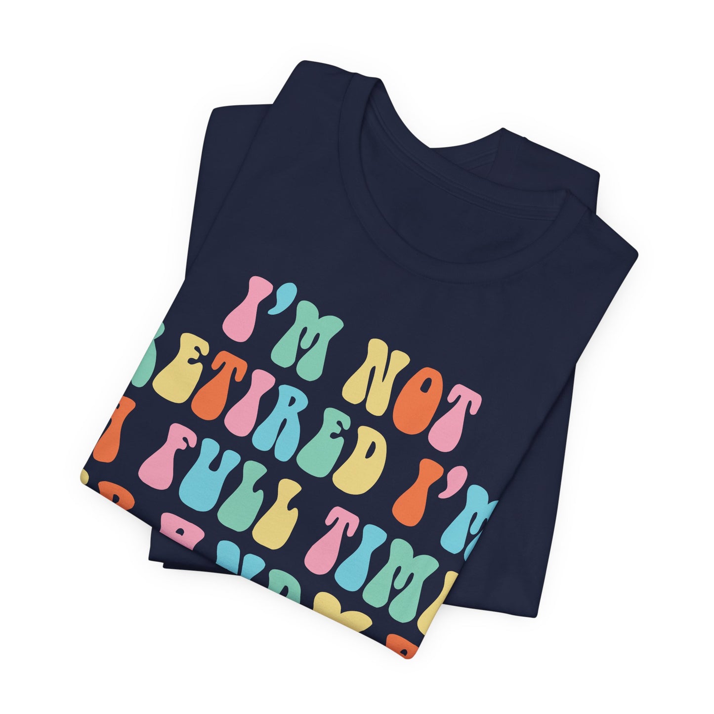 Grandma Quotes - I'm Not Retired I'm A Full Time Grandma shirt, Cute Retirement Humor Gift