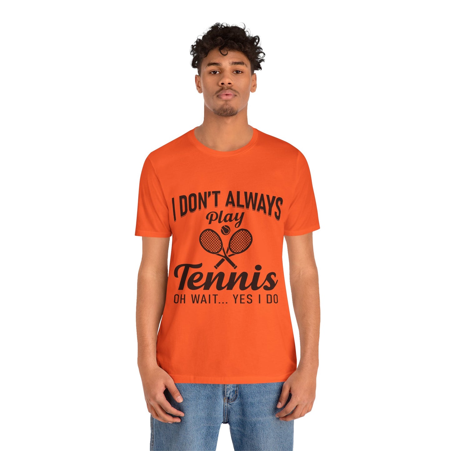 I Don't Always Play Tennis Oh Wait Yes I Do Shirt - Funny Tennis Quote  Tee - Gift for Tennis Player Lover
