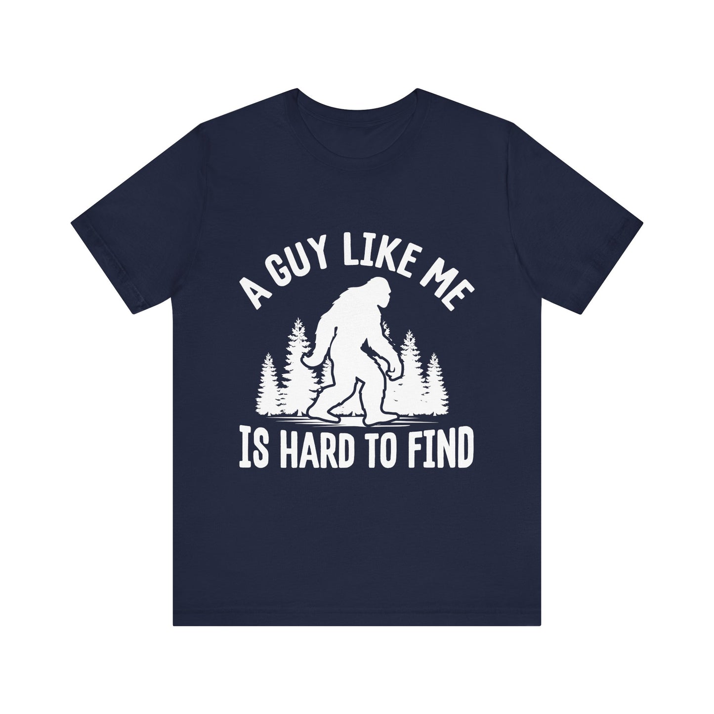 A Guy Like Me Is Hard To Find Shirt - Funny Quote Tee - Gift for Men Humor Statement T Shirt