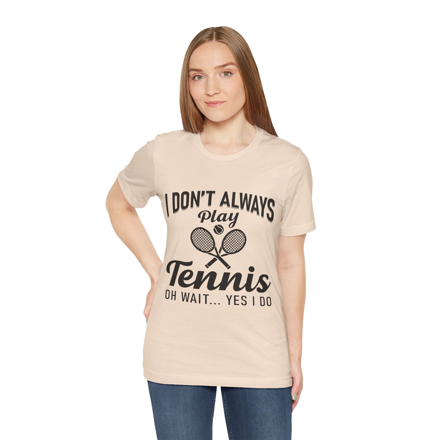 I Don't Always Play Tennis Oh Wait Yes I Do Shirt - Funny Tennis Quote  Tee - Gift for Tennis Player Lover