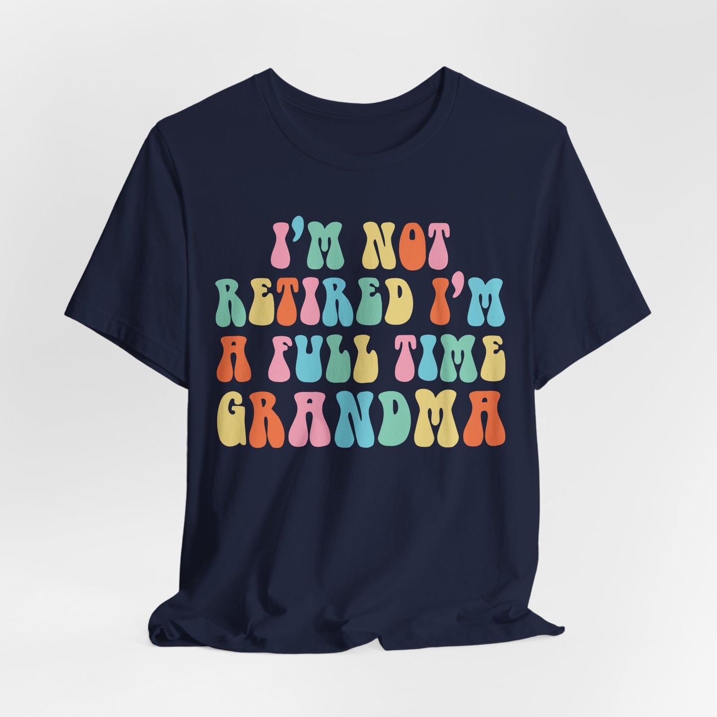 Grandma Quotes - I'm Not Retired I'm A Full Time Grandma shirt, Cute Retirement Humor Gift