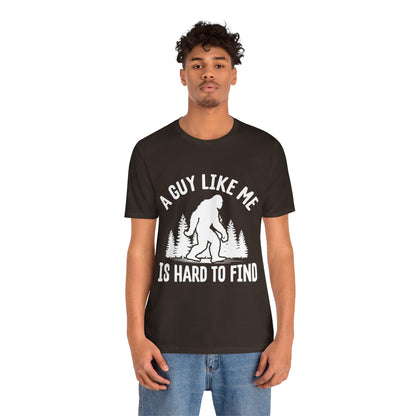 A Guy Like Me Is Hard To Find Shirt - Funny Quote Tee - Gift for Men Humor Statement T Shirt