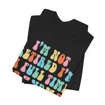 Grandma Quotes - I'm Not Retired I'm A Full Time Grandma shirt, Cute Retirement Humor Gift