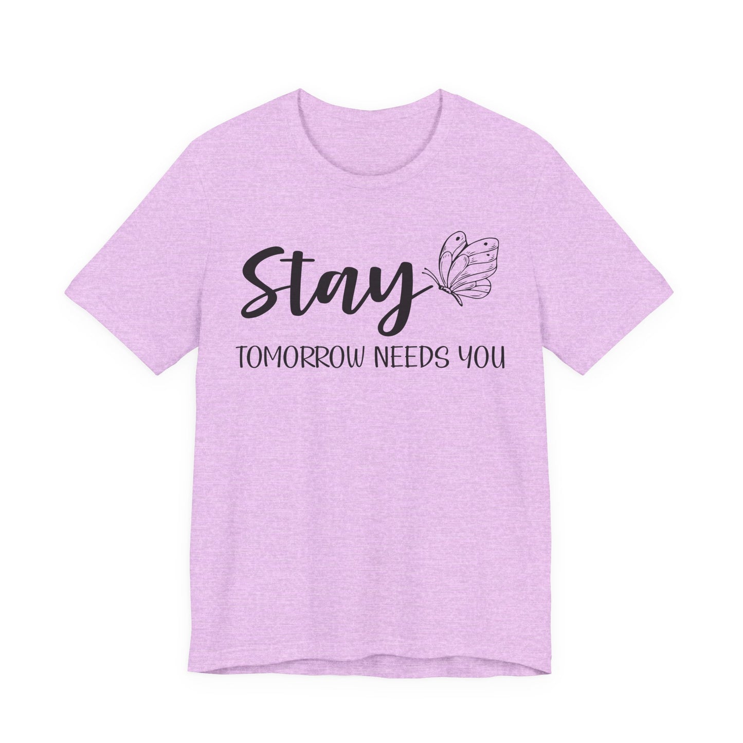 Stay Tomorrow Needs You shirt - Inspirational Butterfly shirt, Mental Health shirt