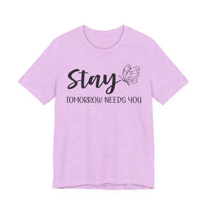 Stay Tomorrow Needs You shirt - Inspirational Butterfly shirt, Mental Health shirt