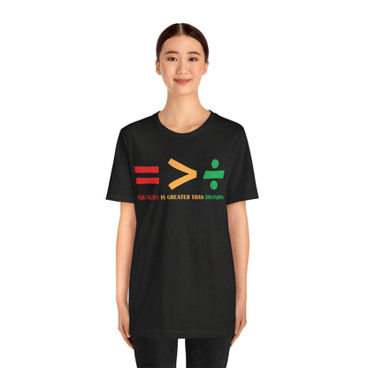 Equality Is Greater Than Division shirt - Inspirational Social Message shirt, Unity Statement