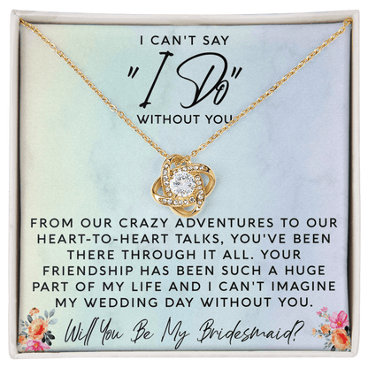 I Can't Say I Do Without You | Bridesmaid Proposal Gift - Beauty Belliss