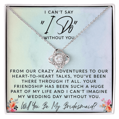 I Can't Say I Do Without You | Bridesmaid Proposal Gift - Beauty Belliss
