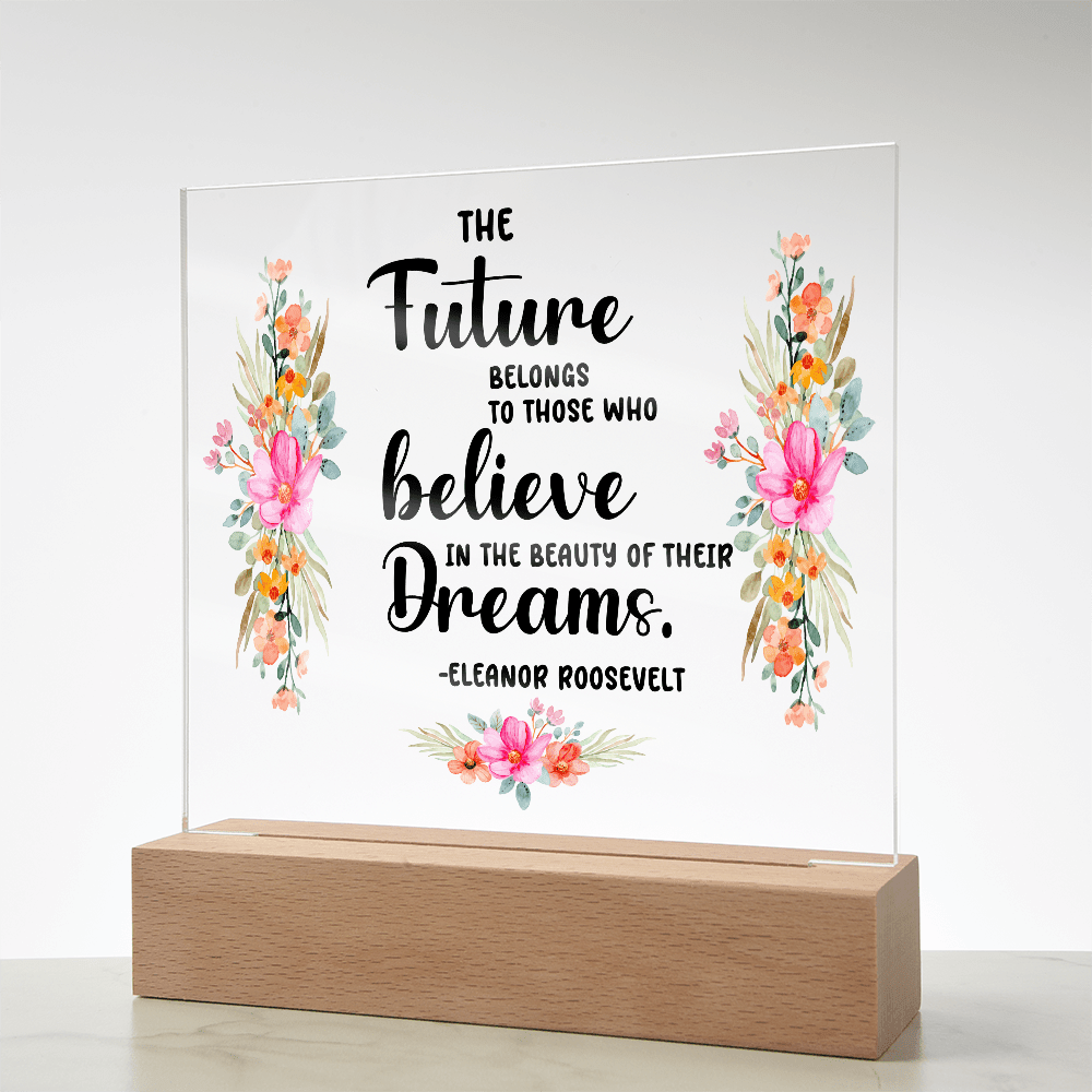 THE Future BELONGS believe TO THOSE WHO Dreams - Acrylic Square Plaque - Beauty Belliss