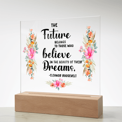 THE Future BELONGS believe TO THOSE WHO Dreams - Acrylic Square Plaque - Beauty Belliss