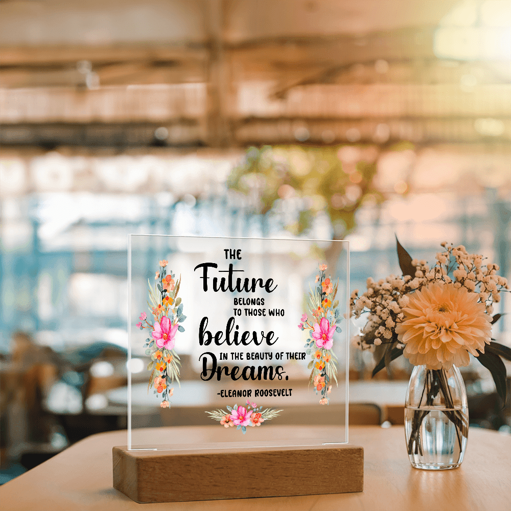 THE Future BELONGS believe TO THOSE WHO Dreams - Acrylic Square Plaque - Beauty Belliss