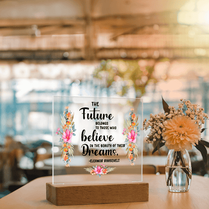 THE Future BELONGS believe TO THOSE WHO Dreams - Acrylic Square Plaque - Beauty Belliss