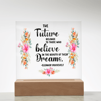 THE Future BELONGS believe TO THOSE WHO Dreams - Acrylic Square Plaque - Beauty Belliss