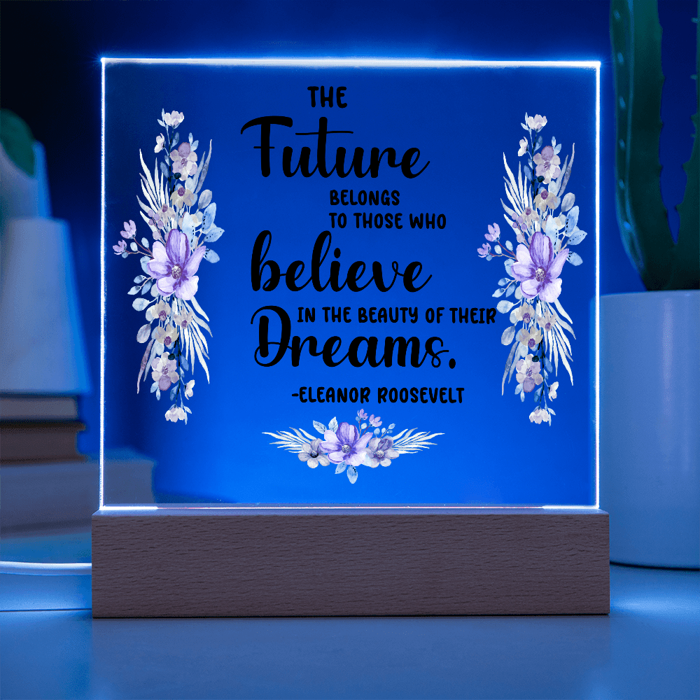 THE Future BELONGS believe TO THOSE WHO Dreams - Acrylic Square Plaque - Beauty Belliss