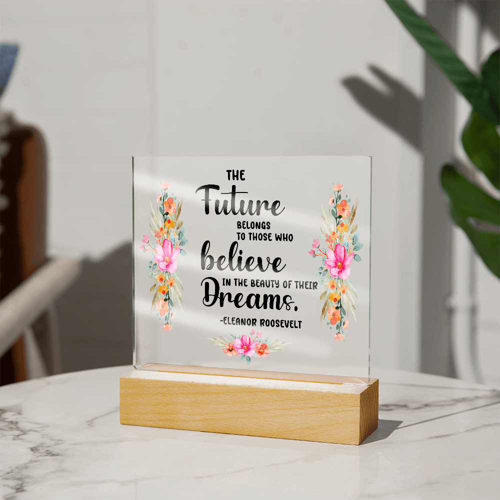 THE Future BELONGS believe TO THOSE WHO Dreams - Acrylic Square Plaque - Beauty Belliss