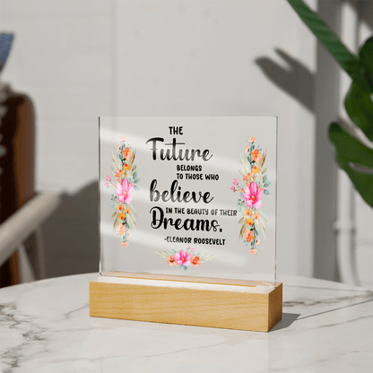 THE Future BELONGS believe TO THOSE WHO Dreams - Acrylic Square Plaque - Beauty Belliss