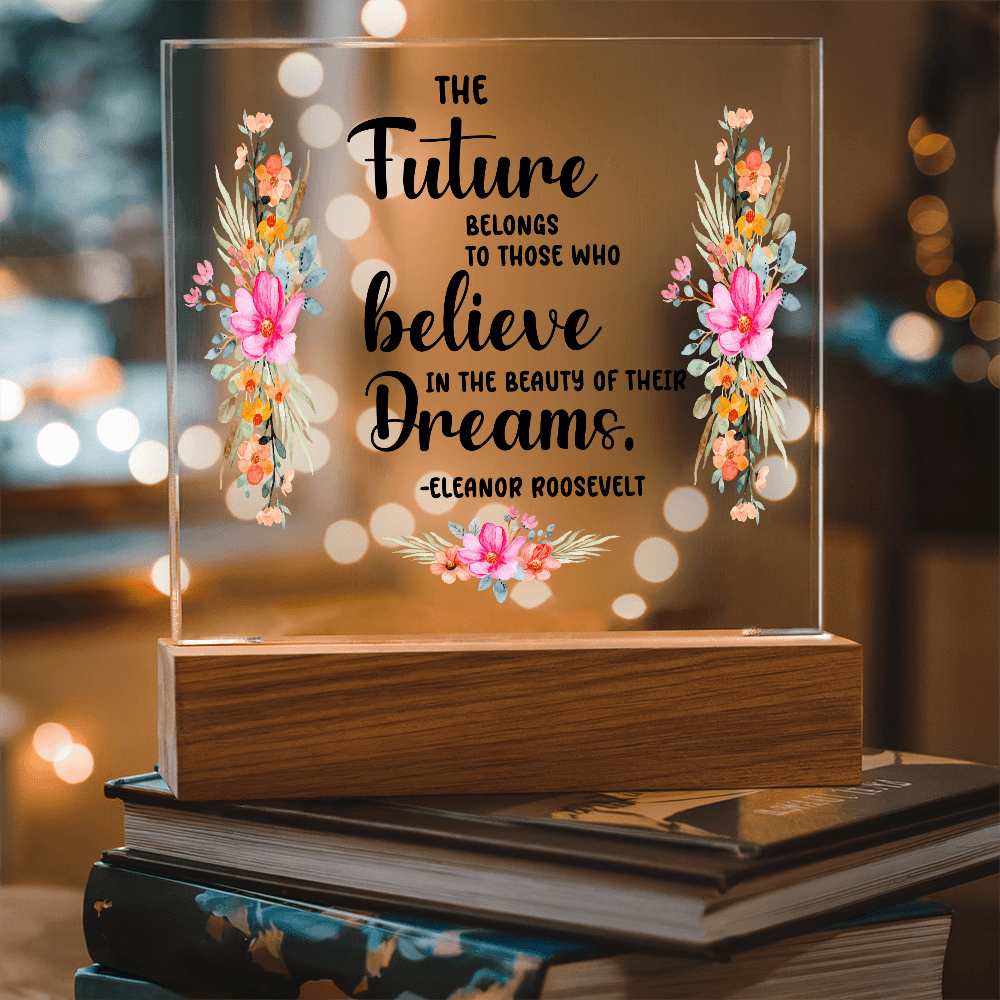 THE Future BELONGS believe TO THOSE WHO Dreams - Acrylic Square Plaque - Beauty Belliss
