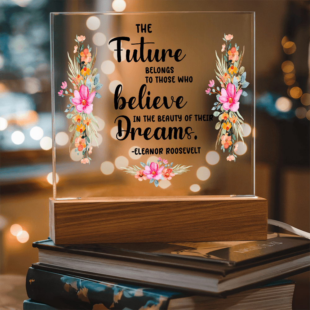THE Future BELONGS believe TO THOSE WHO Dreams - Acrylic Square Plaque - Beauty Belliss