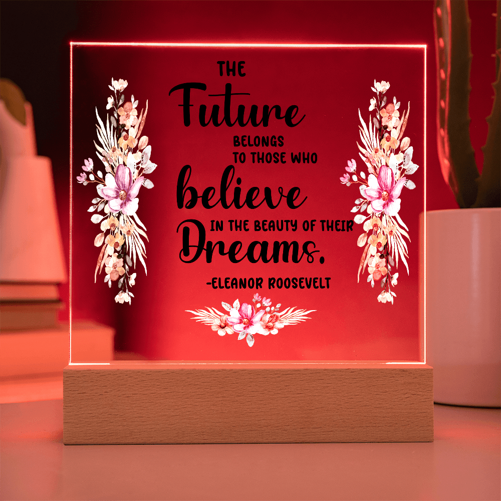 THE Future BELONGS believe TO THOSE WHO Dreams - Acrylic Square Plaque - Beauty Belliss