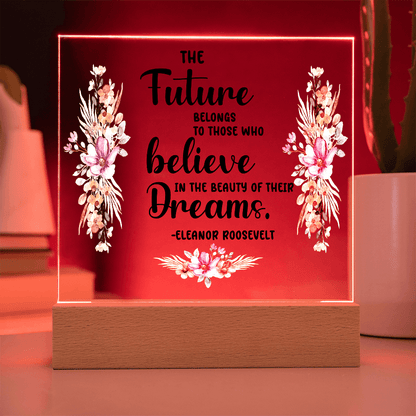 THE Future BELONGS believe TO THOSE WHO Dreams - Acrylic Square Plaque - Beauty Belliss