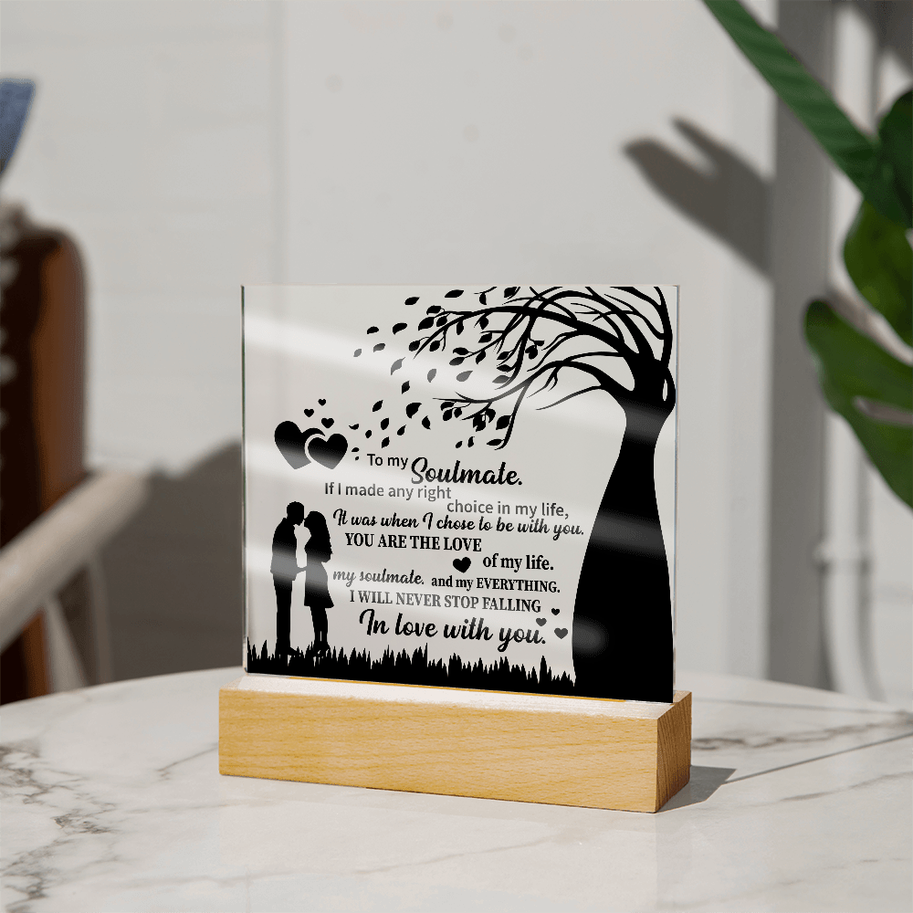 TO MY Soulmate If I made any right choice in my life, It was when I chose to be with you - Acrylic Square Plaque - Beauty Belliss