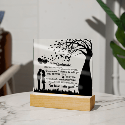 TO MY Soulmate If I made any right choice in my life, It was when I chose to be with you - Acrylic Square Plaque - Beauty Belliss