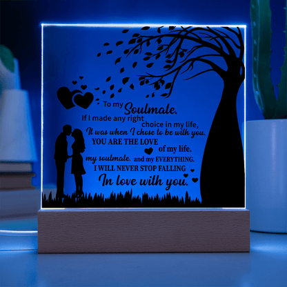 TO MY Soulmate If I made any right choice in my life, It was when I chose to be with you - Acrylic Square Plaque - Beauty Belliss